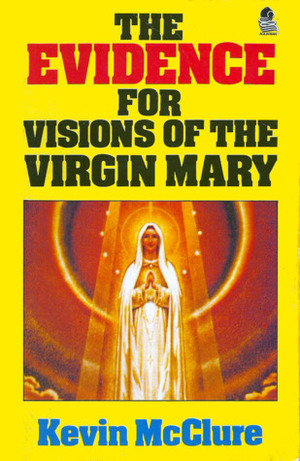 The Evidence for Visions of the Virgin Mary (The Evidence series) by Kevin McClure
