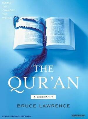 The Qur'an: A Biography by Bruce B. Lawrence, Michael Prichard