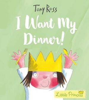 I Want My Dinner! by Tony Ross