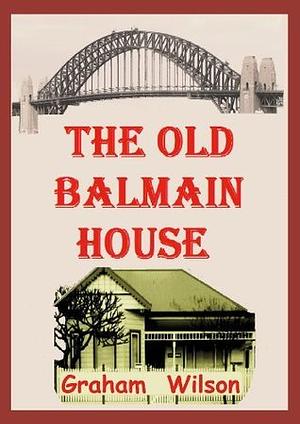 The Old Balmain House by Graham Wilson