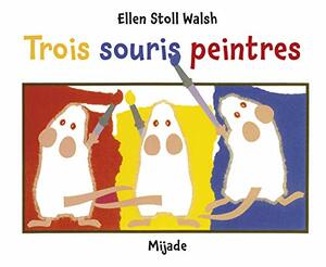 Trois Souris Peintres by Ellen Stoll Walsh