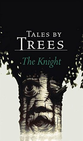 Tales by Trees: The Knight by Owen F. Witesman, Iiro Küttner, Ville Tietäväinen