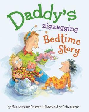 Daddy's Zigzagging Bedtime Story by Alan Sitomer, Abby Carter