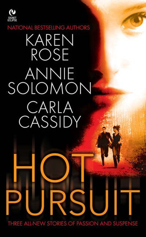 Hot Pursuit (Romantic Suspense, #4.5) by Carla Cassidy, Karen Rose, Annie Solomon