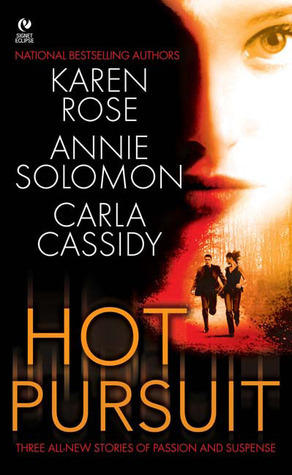 Hot Pursuit (Romantic Suspense, #4.5) by Carla Cassidy, Annie Solomon, Karen Rose