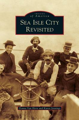 Sea Isle City Revisited by Donna Van Horn, Karen Jennings