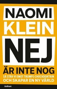 Nej är inte nog : så står vi emot Trumps chockdoktrin och skapar en ny värld by Naomi Klein, Joachim Retzlaff