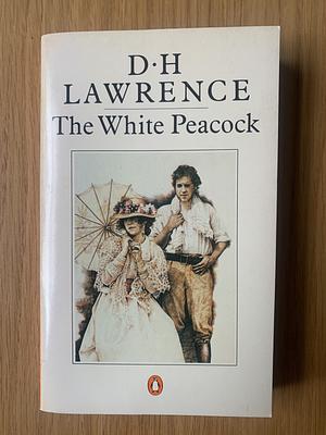 The White Peacock by D. H. Lawrence, D. H. Lawrence