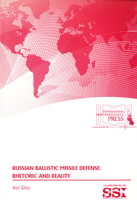 Russian Ballistic Missile Defense: Rhetoric and Reality: Rhetoric and Reality by Keir Giles