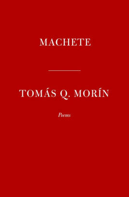 Machete: Poems by Tom�s Q Mor�n