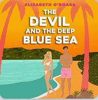 The Devil and the Deep Blue Sea by Elizabeth O'Roark