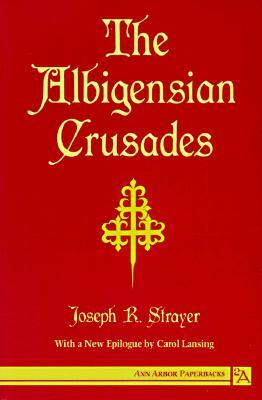 The Albigensian Crusades by Joseph Strayer