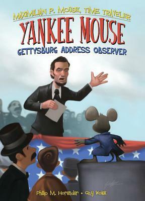 Yankee Mouse: Gettysburg Address Observer by Guy Wolek, Philip M. Horender