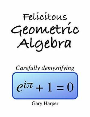 Felicitous Geometric Algebra : Carefully demystifying Euler's Identity by Gary Harper
