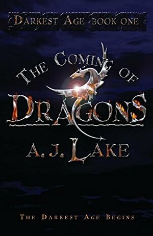 The Coming of Dragons by A.J. Lake