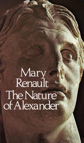 The Nature of Alexander by Mary Renault