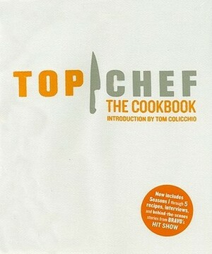 Top Chef: The Cookbook, Revised Edition: Original Interviews and Recipes from Bravo's hit show by Leda Scheintaub, Brett Martin, Liana Krissoff