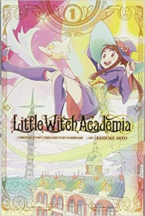 Little Witch Academia, Tomo 1 by Keisuke Sato, Yoh Yoshinari