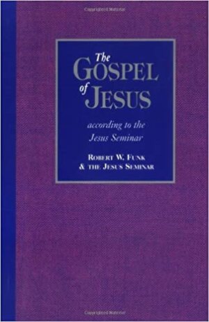 The Gospel of Jesus: According to the Jesus Seminar by Robert W. Funk