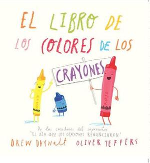 El Libro de Los Colores de Los Crayones by Drew Daywalt, Oliver Jeffers