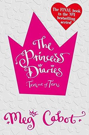 The Princess Diaries: Ten Out of Ten by Meg Cabot, Meg Cabot