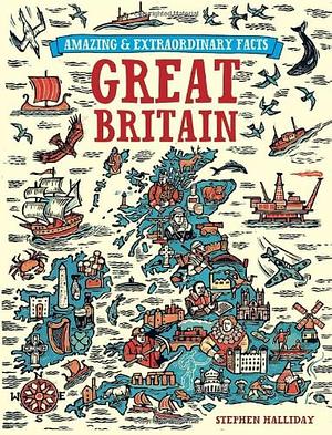 Amazing and Extraordinary Facts about Great Britain by Stephen Halliday