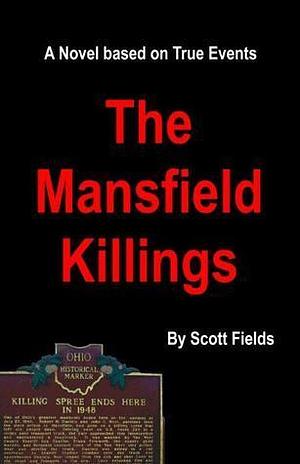 The Mansfield Killings by Scott Fields, Scott Fields