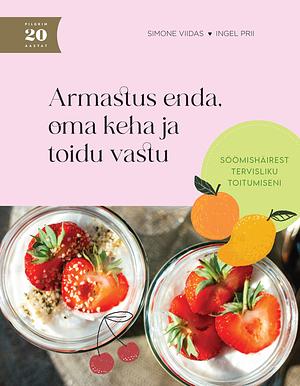 Armastus enda, oma keha ja toidu vastu by Simone Viidas, Ingel Prii