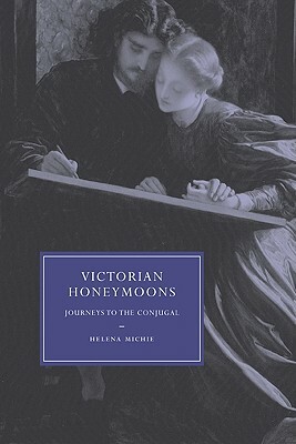 Victorian Honeymoons: Journeys to the Conjugal by Helena Michie