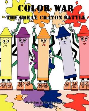 Color War: The Great Crayon Battle by Emily White