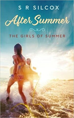 After Summer: The Girls of Summer by S.R. Silcox