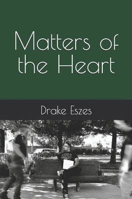 Matters of the Heart by Drake Eszes