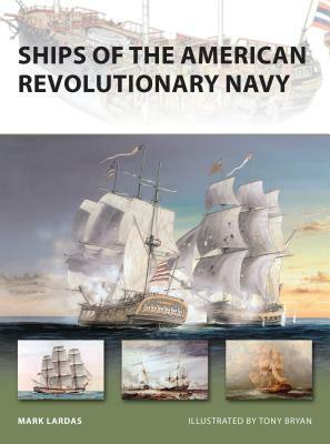 Ships of the American Revolutionary Navy by Mark Lardas