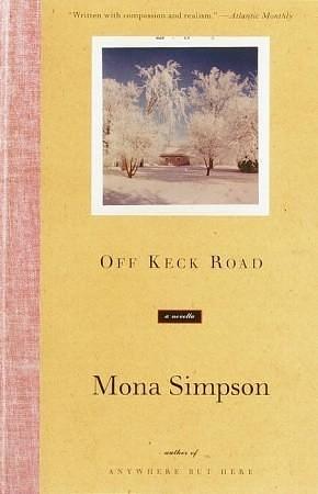 Off Keck Road: A Novella by Mona Simpson, Mona Simpson