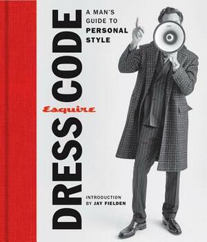 Esquire Dress Code: A Man's Guide to Personal Style by Esquire