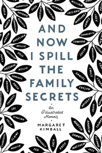 And Now I Spill the Family Secrets: An Illustrated Memoir by Margaret Kimball