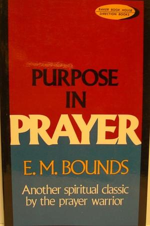 Purpose in Prayer by E.M. Bounds