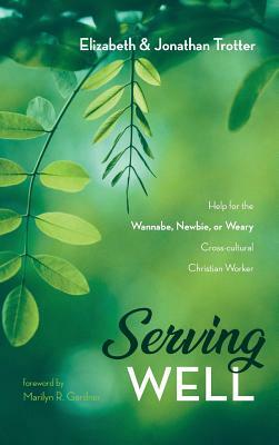 Serving Well by Elizabeth Trotter, Jonathan Trotter