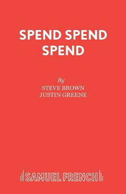 Spend Spend Spend by Justin Greene, Steve Brown