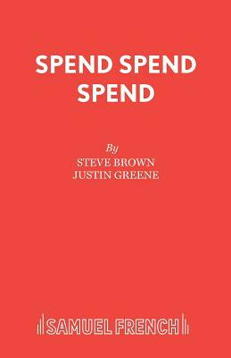 Spend Spend Spend by Justin Greene, Steve Brown