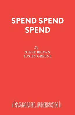 Spend Spend Spend by Steve Brown, Justin Greene