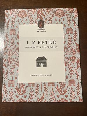 1-2 Peter: Living Hope in a Hard World by Lydia Brownback