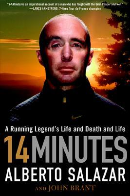 14 Minutes: A Running Legend's Life and Death and Life by John Brant, Alberto Salazar