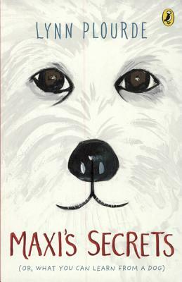 Maxi's Secrets: (Or What You Can Learn from a Dog) by Lynn Plourde