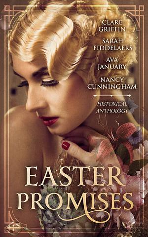 Easter Promises - An Historical Anthology by Nancy Cunningham, Clare Griffin, Clare Griffin, Ava January