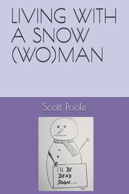 Living with a Snow(wo)Man by Scott Poole