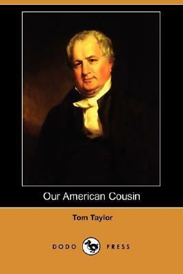 Our American Cousin: The Play That Changed History by Tom Taylor, Welford Dunaway Taylor