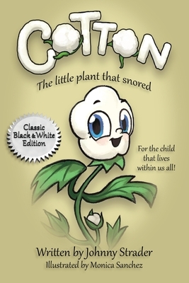 Cotton: The Little Plant That Snored - Black and White Edition by Johnny Strader