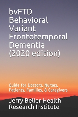 bvFTD Behavioral Variant Frontotemporal Dementia: Guide for Doctors, Nurses, Patients, Families, & Caregivers by Brain Research, Beller Health