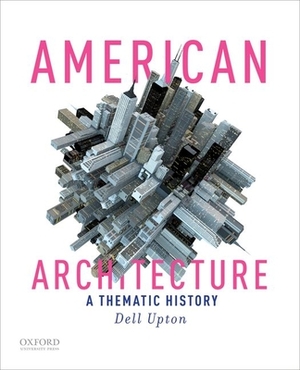 American Architecture: A Thematic History by Dell Upton